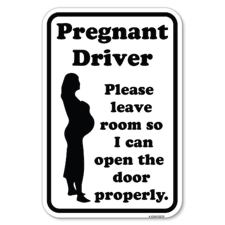 Signmission Pregnant Driver-Please Leave Room So I Heavy-Gauge Aluminum Sign A-1218-23275
